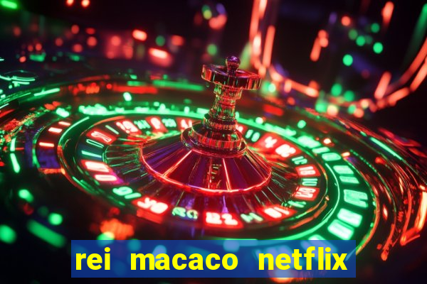 rei macaco netflix 3 temporada