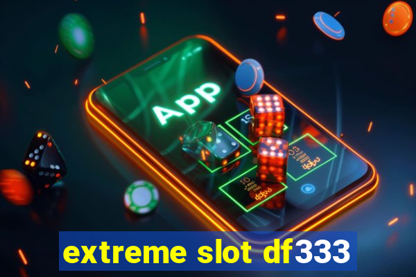 extreme slot df333