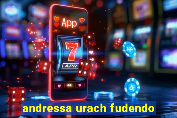 andressa urach fudendo