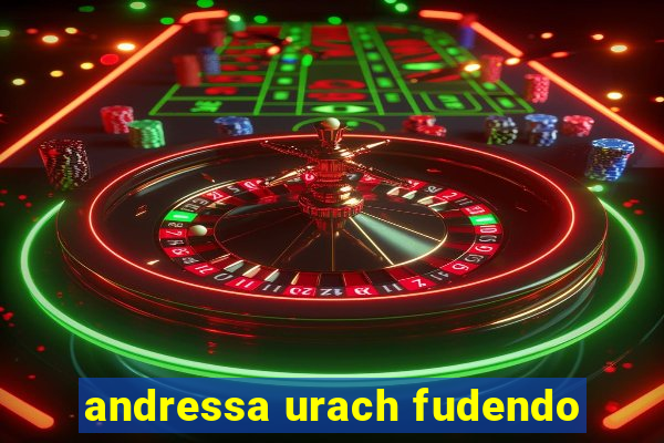 andressa urach fudendo