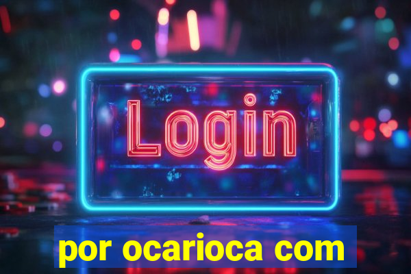 por ocarioca com