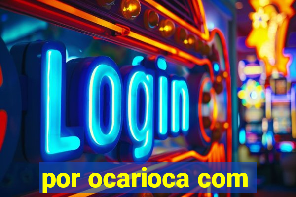 por ocarioca com