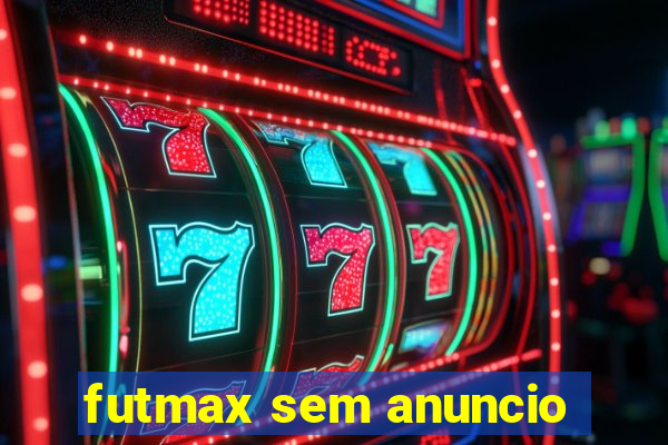 futmax sem anuncio