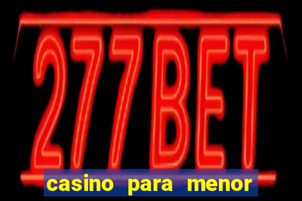 casino para menor de 18