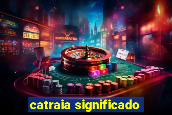 catraia significado