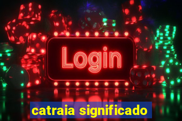 catraia significado