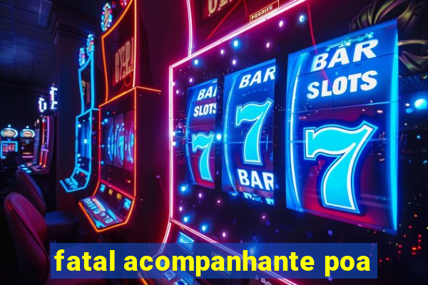 fatal acompanhante poa