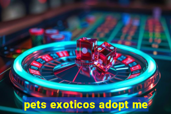 pets exoticos adopt me