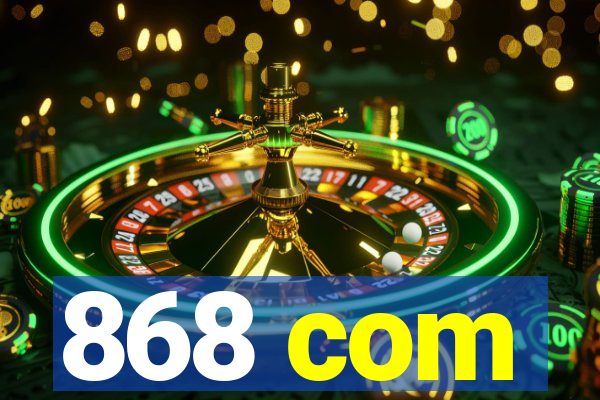 868 com