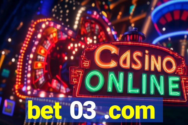 bet 03 .com