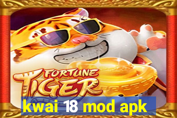 kwai 18 mod apk