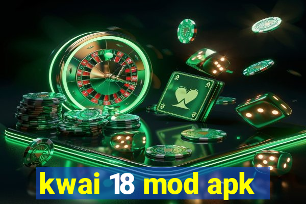 kwai 18 mod apk