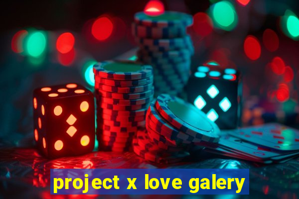 project x love galery