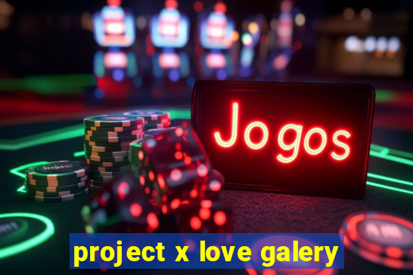 project x love galery