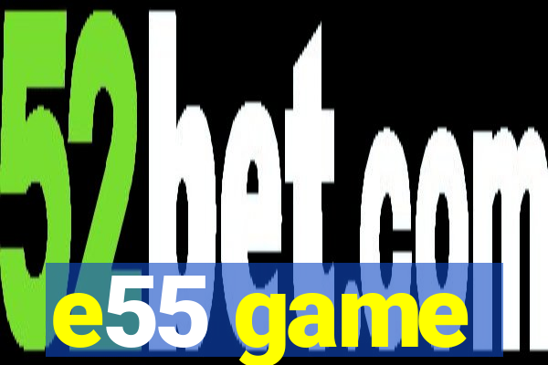 e55 game