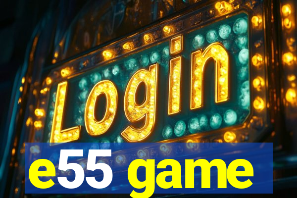 e55 game