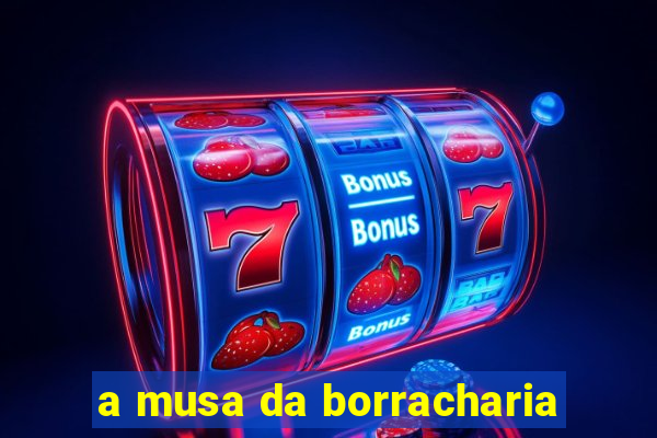 a musa da borracharia