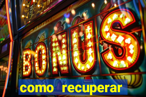 como recuperar dinheiro perdido na betano