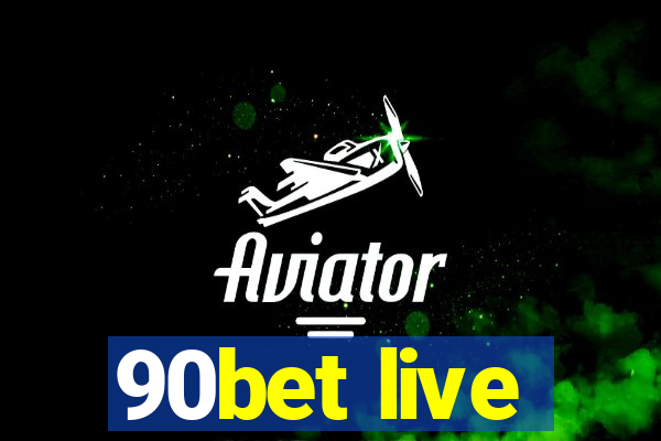 90bet live