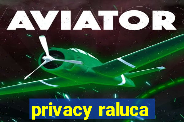 privacy raluca
