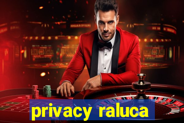 privacy raluca