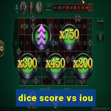 dice score vs iou