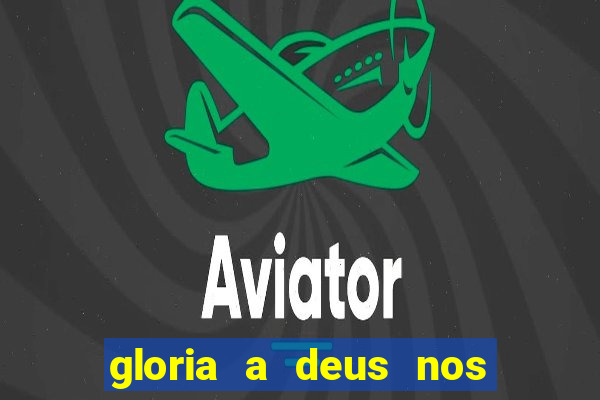 gloria a deus nos altos ceus letra