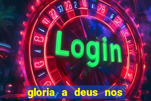 gloria a deus nos altos ceus letra