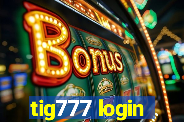 tig777 login