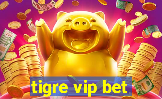 tigre vip bet