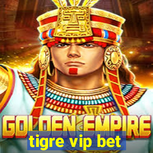 tigre vip bet