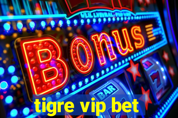 tigre vip bet