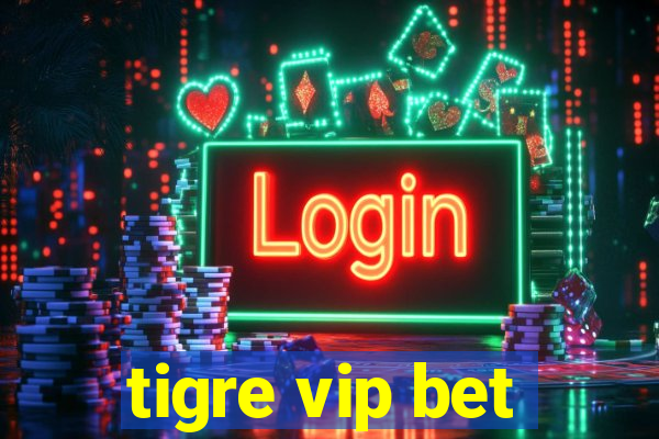 tigre vip bet