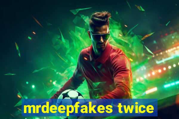 mrdeepfakes twice