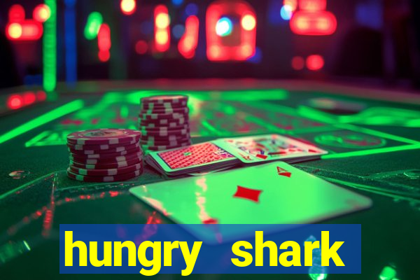 hungry shark evolution dinheiro infinito 2024
