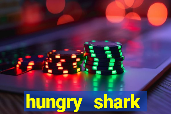 hungry shark evolution dinheiro infinito 2024
