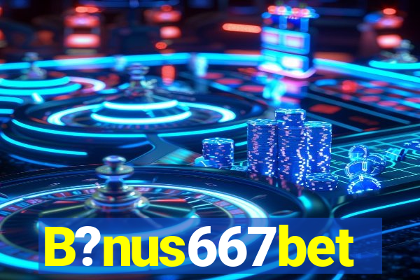 B?nus667bet