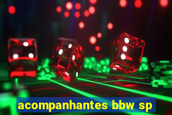 acompanhantes bbw sp