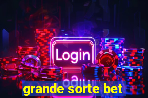 grande sorte bet