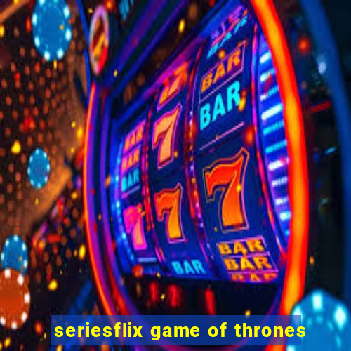 seriesflix game of thrones