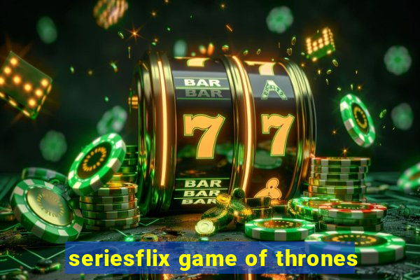 seriesflix game of thrones