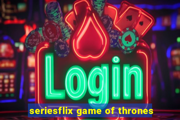 seriesflix game of thrones