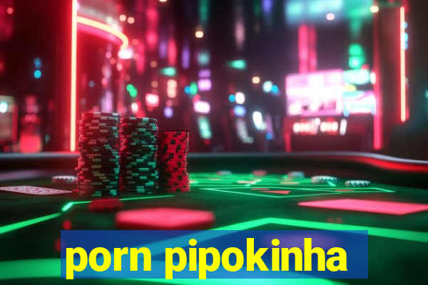 porn pipokinha