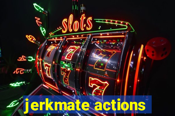 jerkmate actions
