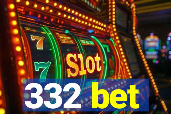 332 bet