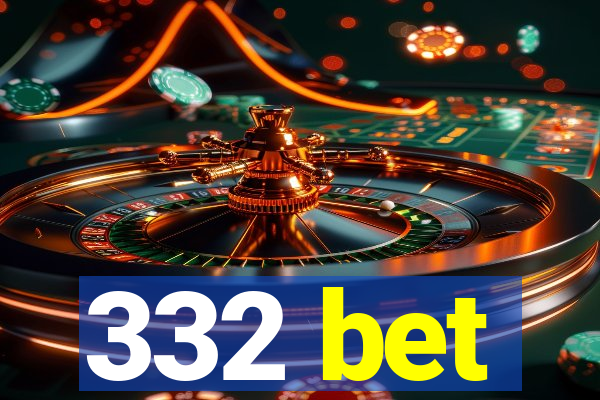 332 bet
