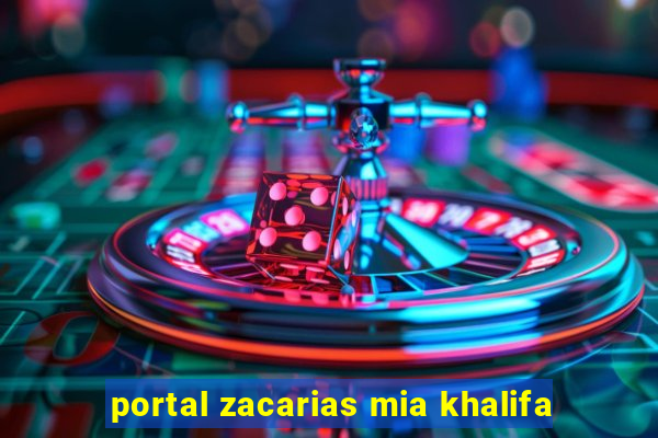 portal zacarias mia khalifa