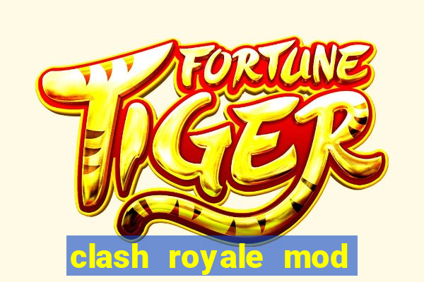 clash royale mod cartas modificadas