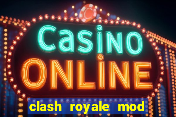clash royale mod cartas modificadas