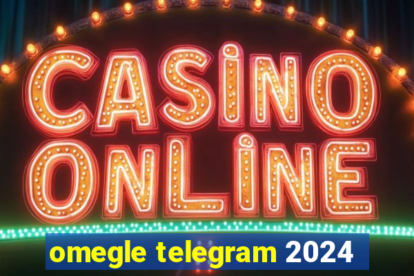 omegle telegram 2024